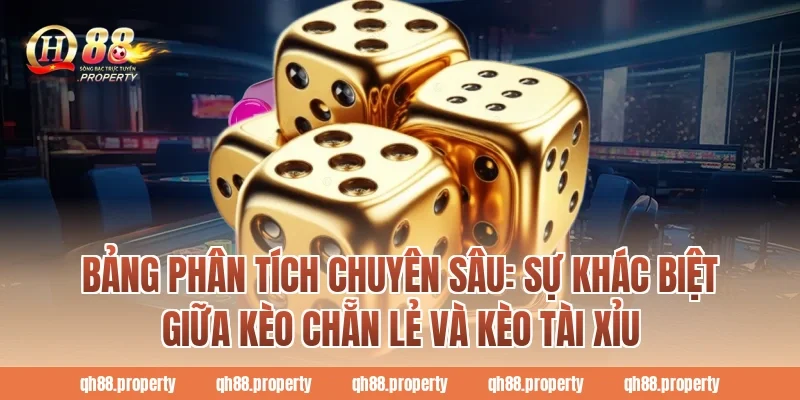 Bảng phân tích chuyên sâu: Sự khác biệt giữa Kèo Chẵn Lẻ và Kèo Tài Xỉu