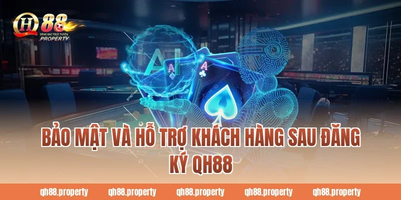 Bảo mật và hỗ trợ khách hàng sau Đăng Ký QH88
