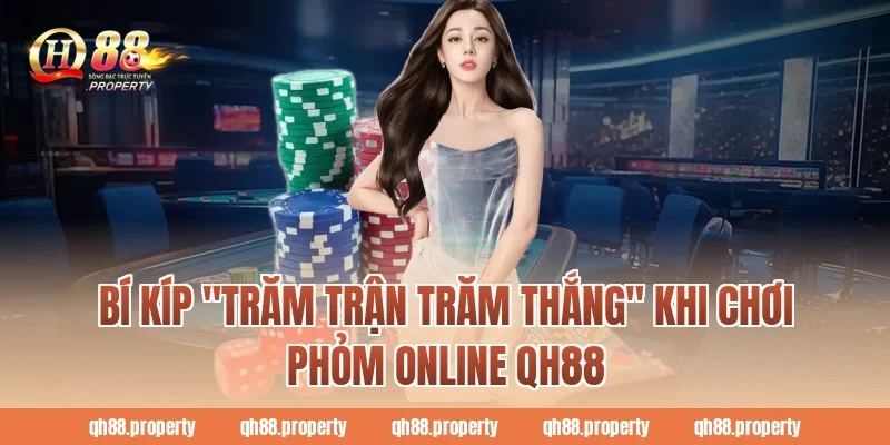Bí kíp "trăm trận trăm thắng" khi chơi phỏm online qh88