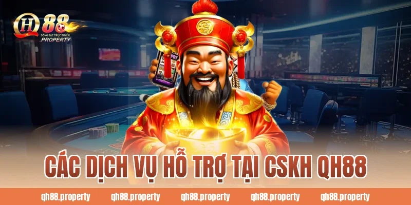 Các dịch vụ hỗ trợ tại Cskh Qh88