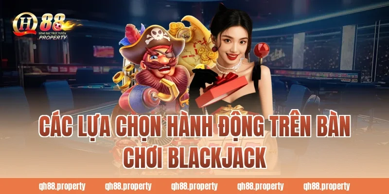 Các lựa chọn hành động trên bàn chơi Blackjack