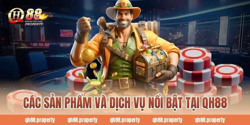 Các sản phẩm và dịch vụ nổi bật tại QH88