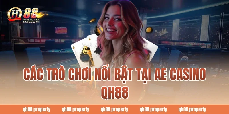 Các trò chơi nổi bật tại AE Casino QH88