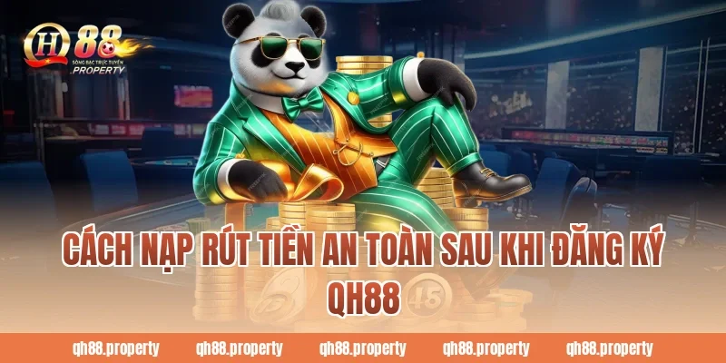 Cách nạp rút tiền an toàn sau khi Đăng Ký QH88