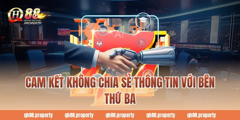 Cam kết không chia sẻ thông tin với bên thứ ba