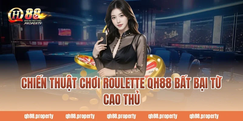 Chiến thuật chơi Roulette QH88 bất bại từ cao thủ