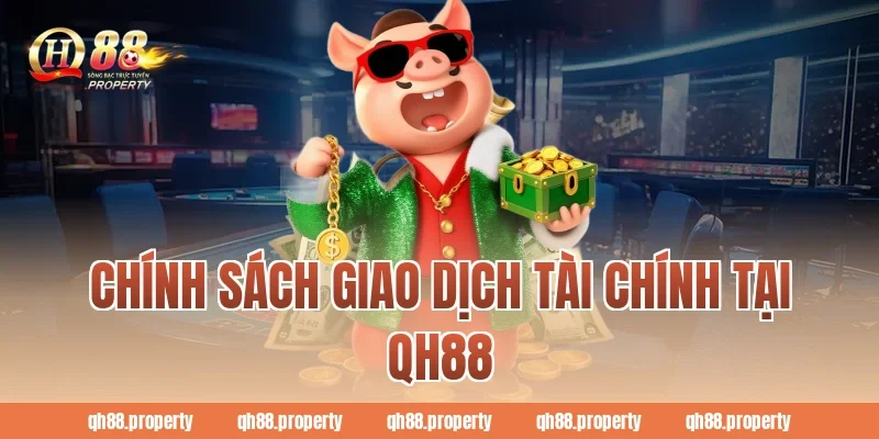 Chính sách giao dịch tài chính tại QH88