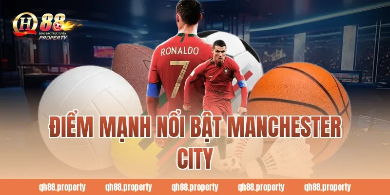 Điểm mạnh nổi bật Manchester City