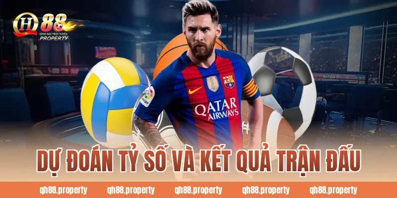 Dự đoán tỷ số và kết quả trận đấu