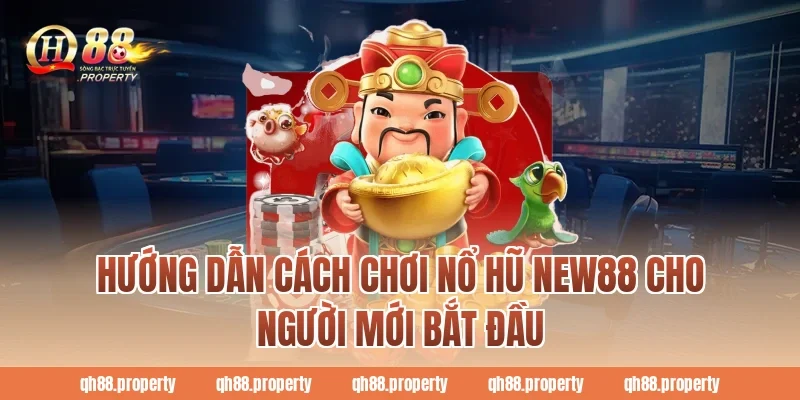 Hướng dẫn cách chơi nổ hũ New88 cho người mới bắt đầu