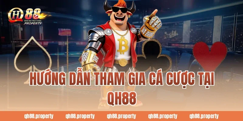 Hướng dẫn tham gia cá cược tại QH88