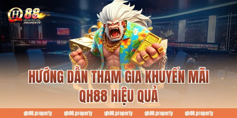 Hướng dẫn tham gia khuyến mãi QH88 hiệu quả