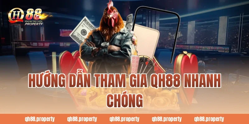 Hướng dẫn tham gia QH88 nhanh chóng