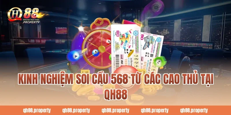 Kinh nghiệm soi cầu 568 từ các cao thủ tại QH88