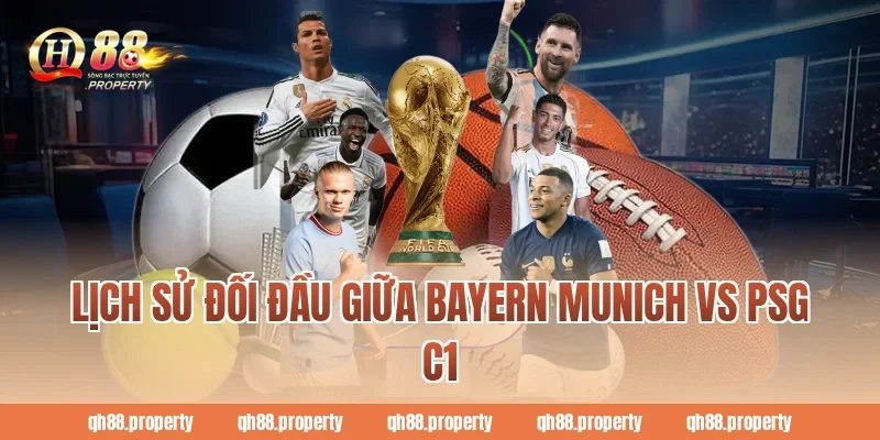 Lịch sử đối đầu giữa Bayern Munich Vs PSG C1