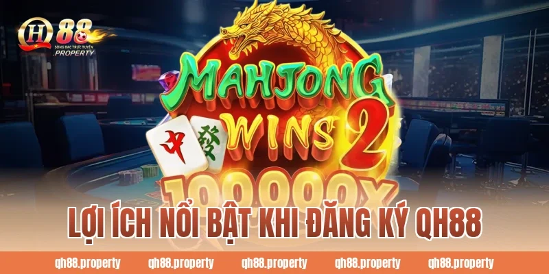 Lợi ích nổi bật khi Đăng Ký QH88