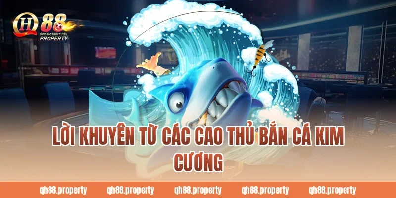 Lời khuyên từ các cao thủ bắn cá kim cương