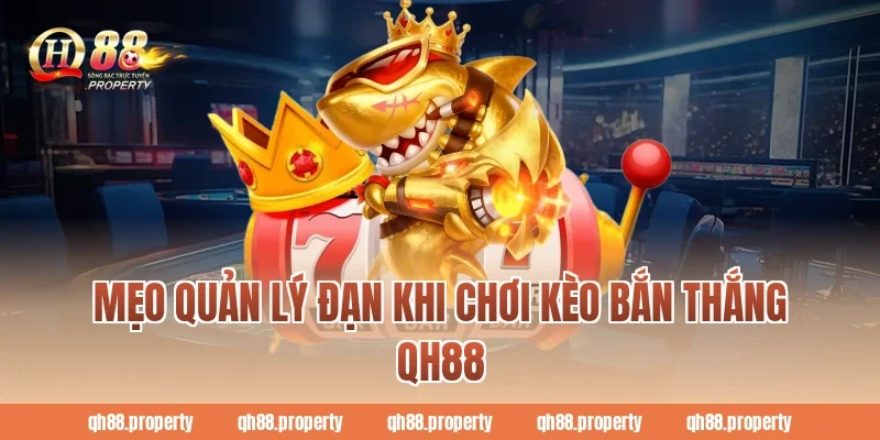 Mẹo quản lý đạn khi chơi kèo bắn thắng qh88