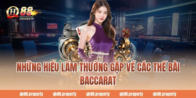 Những hiểu lầm thường gặp về các thế bài Baccarat