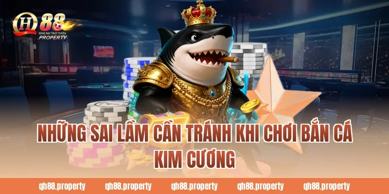 Những sai lầm cần tránh khi chơi bắn cá kim cương