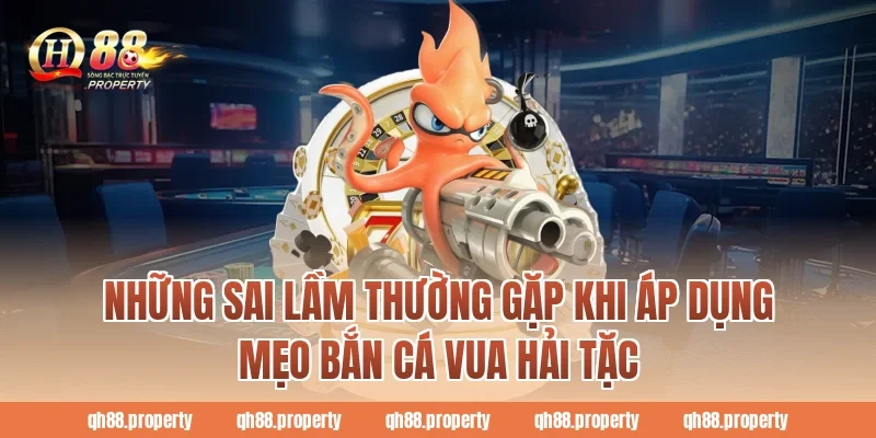 Những sai lầm thường gặp khi áp dụng mẹo bắn cá Vua Hải Tặc