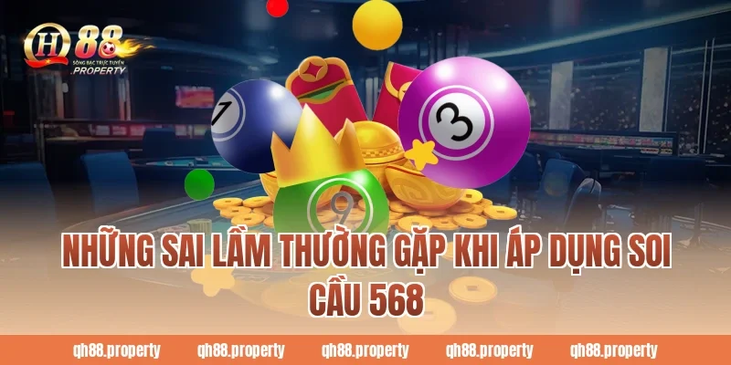 Những sai lầm thường gặp khi áp dụng soi cầu 568