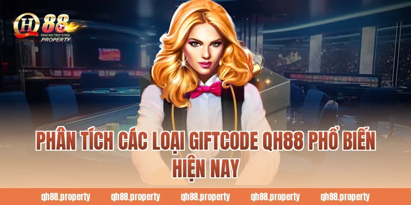 Phân tích các loại Giftcode Qh88 phổ biến hiện nay