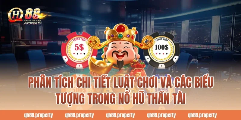 Phân tích chi tiết luật chơi và các biểu tượng trong nổ hũ thần tài