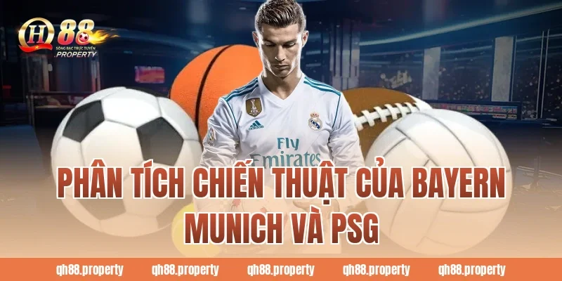 Phân tích chiến thuật của Bayern Munich và PSG