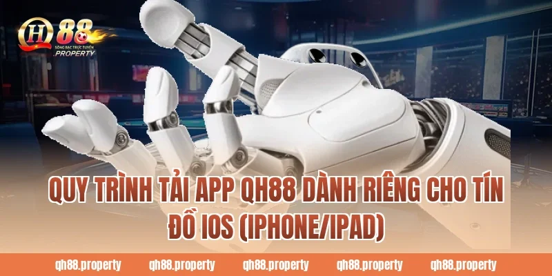 Quy trình Tải App QH88 dành riêng cho tín đồ iOS (iPhone/iPad)