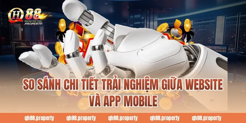 So sánh chi tiết trải nghiệm giữa Website và App Mobile