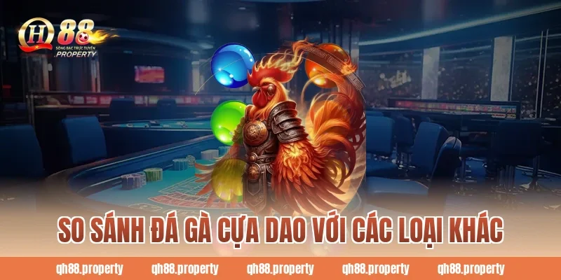 So sánh đá gà cựa dao với các loại khác