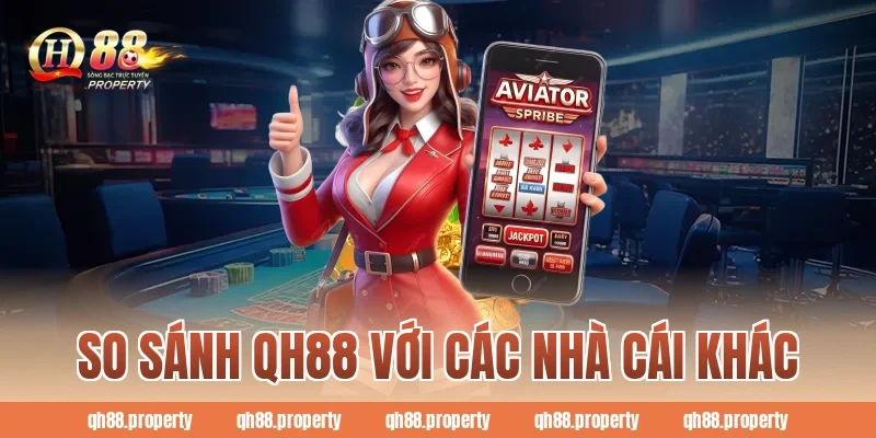 So sánh QH88 với các nhà cái khác