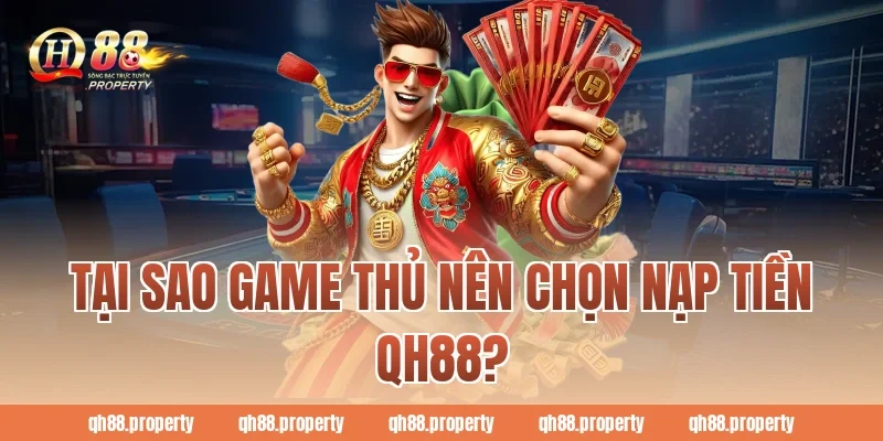 Tại sao game thủ nên chọn nạp tiền QH88?