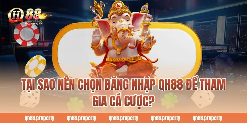 Tại sao nên chọn Đăng Nhập QH88 để tham gia cá cược?
