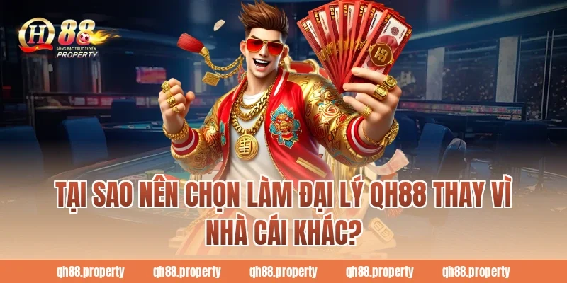 Tại sao nên chọn làm Đại Lý QH88 thay vì nhà cái khác?