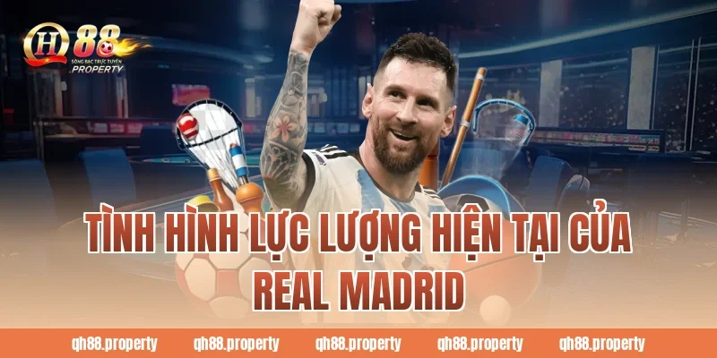 Tình hình lực lượng hiện tại của Real Madrid