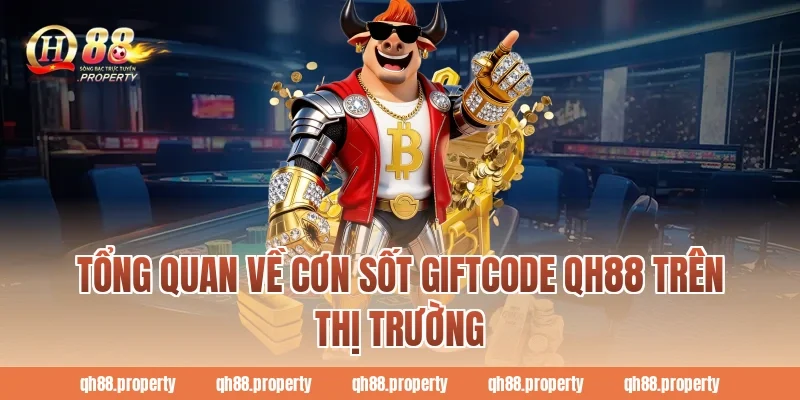 Tổng quan về cơn sốt Giftcode Qh88 trên thị trường