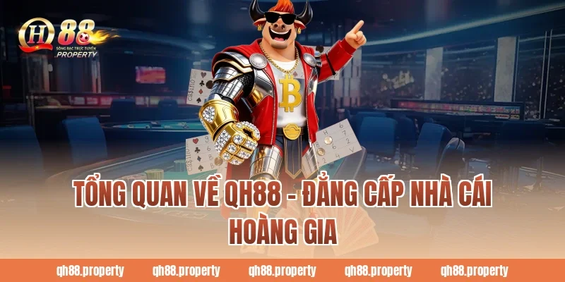 Tổng quan về QH88 - Đẳng cấp nhà cái hoàng gia