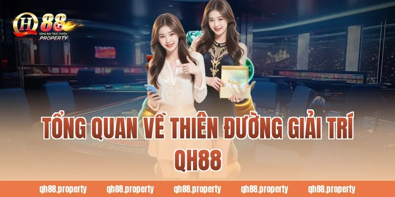 Tổng quan về thiên đường giải trí QH88