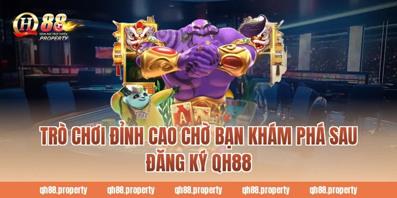 Trò chơi đỉnh cao chờ bạn khám phá sau Đăng Ký QH88