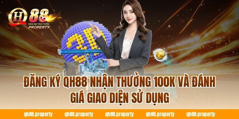 Đăng ký QH88 nhận thưởng 100k và đánh giá giao diện sử dụng